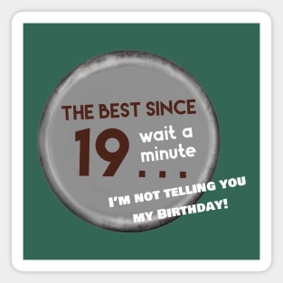 I’m not telling you my birthday Magnet